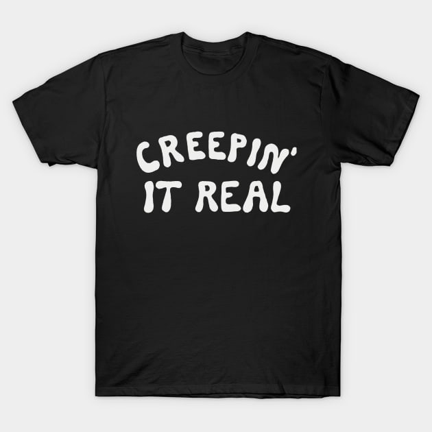 Creepin' It Real T-Shirt by cecececececelia